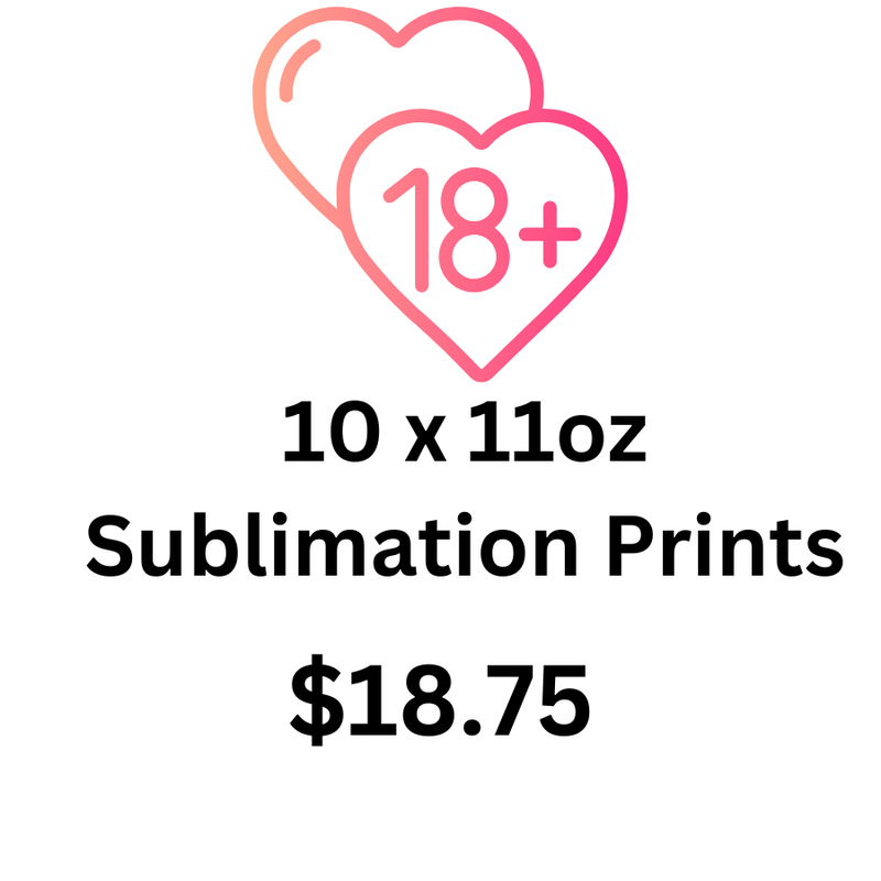 18+ 11oz Mug Sublimation Pack.  10 prints per pack