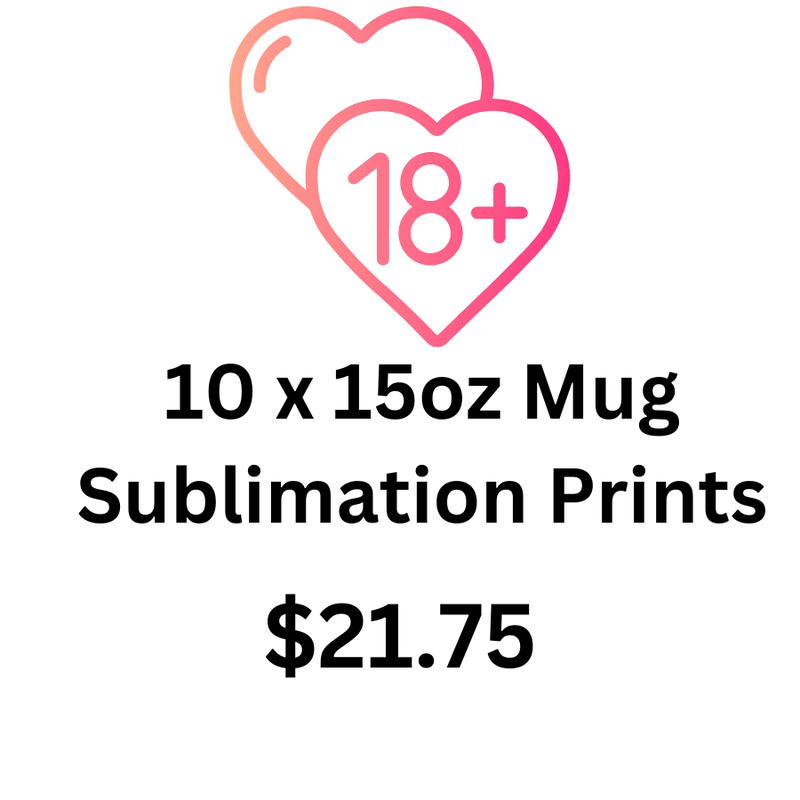 18+ 15oz Mug Sublimation Pack.  10 prints per pack