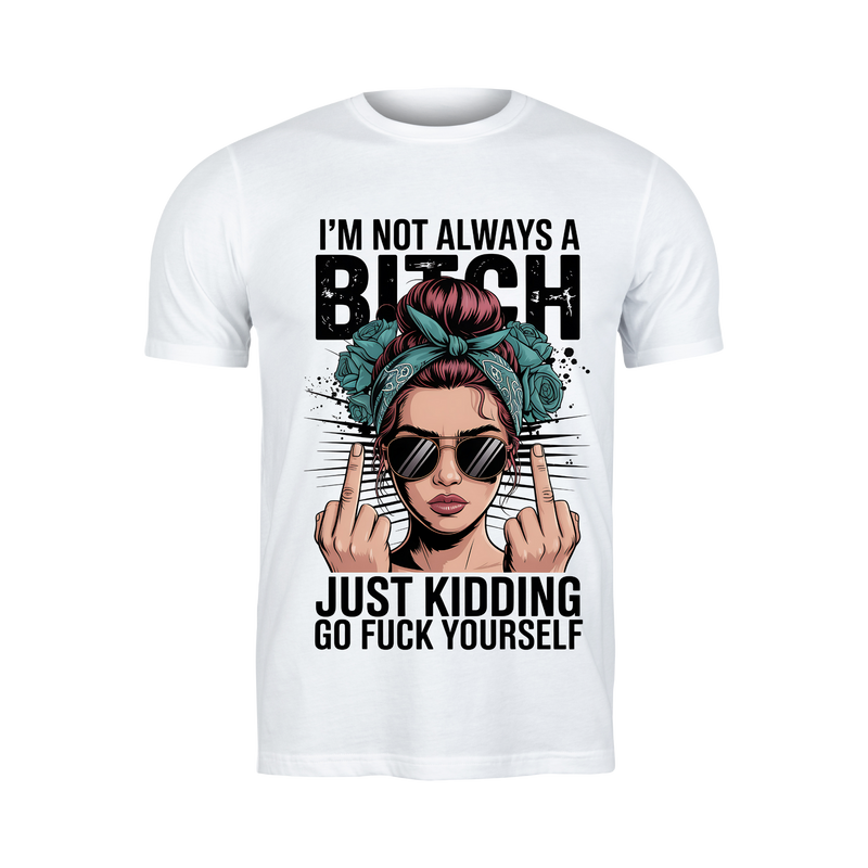 18+ DTF Print - I am not always a Bitch