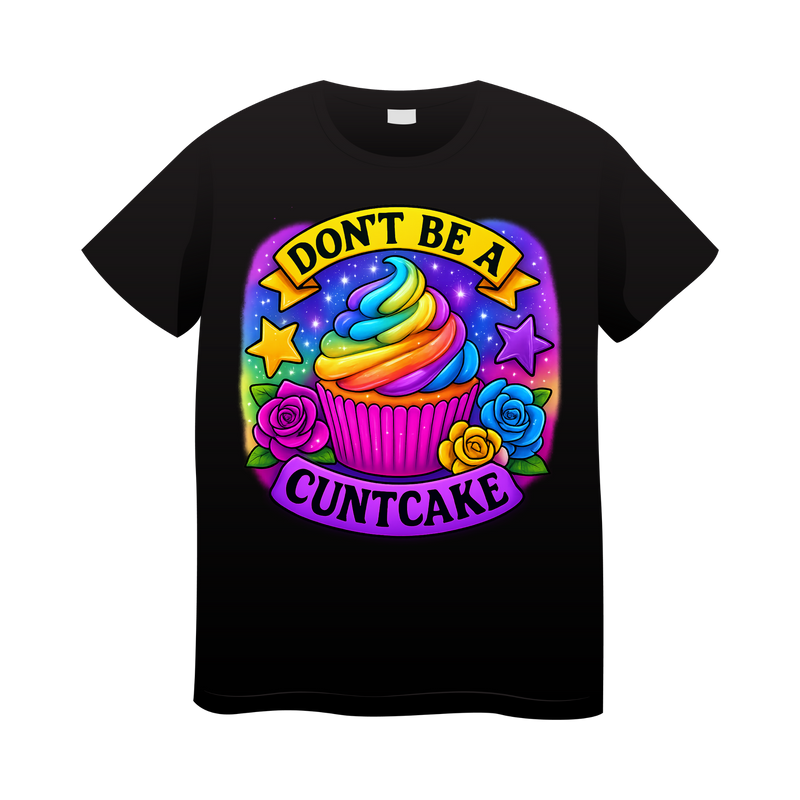 18+ DTF Print - Don't be a Cuntcake