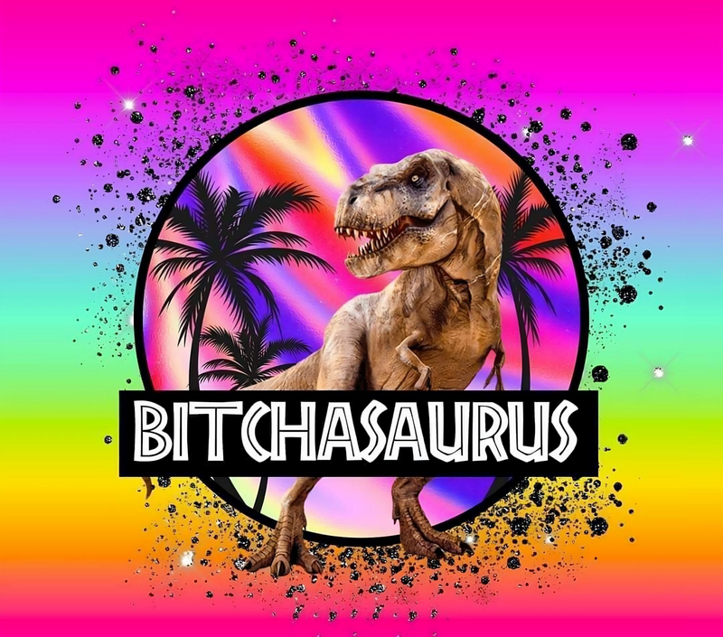 Bitchasaurus Printed Sublimation Paper for 20oz  Skinny Tumblers