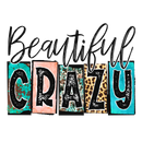 DTF Transfer Sheet - Beautiful Crazy