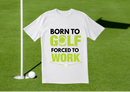 DTF Transfer Sheet -BORN TO GOLF