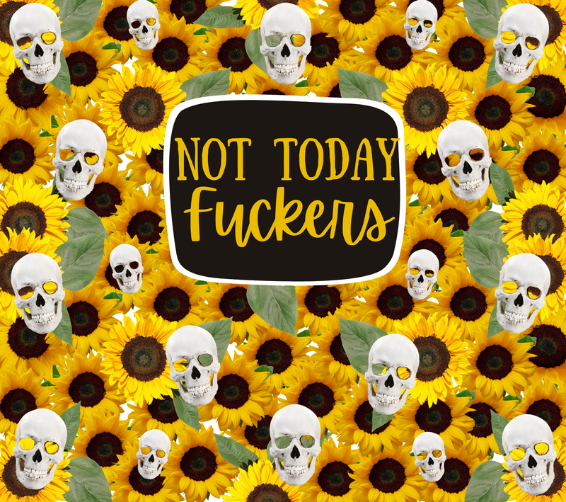 Sunflower Not today Fuckers Printed Sublimation Paper for 20oz  Skinny Tumblers