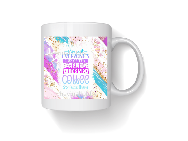 Not Everyone's Cup of Tea Printed Sublimation Paper for 11oz mug.