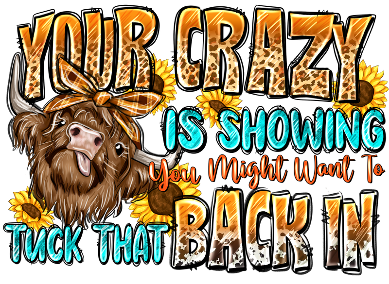 DTF Transfer Sheet - Your Crazy is Showing