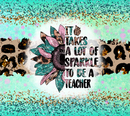 20oz Skinny Tumbler Printed Paper - Takes a lot of sparkle to be a Teacher
