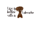 Life is better Chocolate Labrador Printed Sublimation Paper for 11oz mug