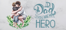 Dad You Are My Hero Printed Sublimation Paper for 11oz mug