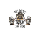 The Coffee I Can Afford Printed Sublimation Paper for 11oz mug