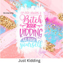 Just Kidding 20oz Skinny Tumbler Printed Paper