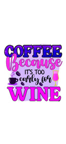 Coffee Because 12oz Wine Sublimation Prints
