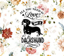 All you need is a Dachshund 20oz Skinny Tumbler Printed Paper